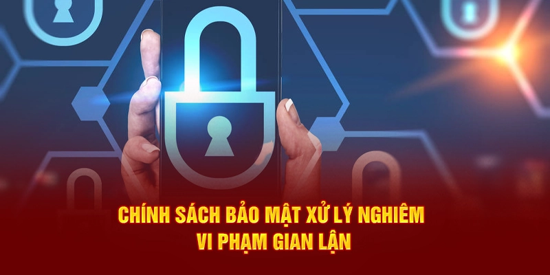 Chính sách bảo mật Debet xử lý nghiêm các hành vi gian lận